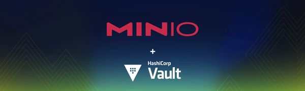 Secrets Made Easy with MinIO and HashiCorp Vault