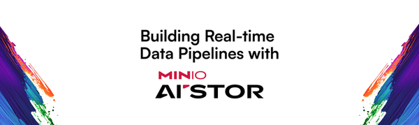 Building Real-time Data Pipelines with MinIO's AIStor