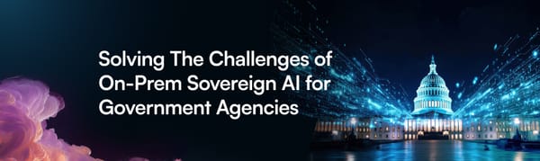 Solving The Challenges of On-Prem Sovereign AI for Government Agencies